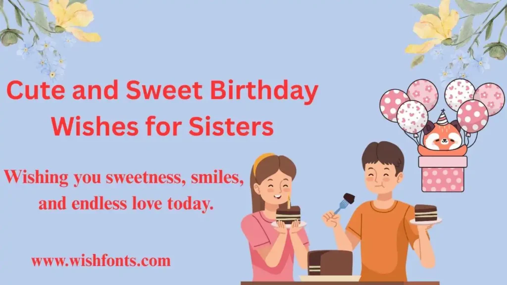 Cute and Sweet Birthday Wishes for Sisters